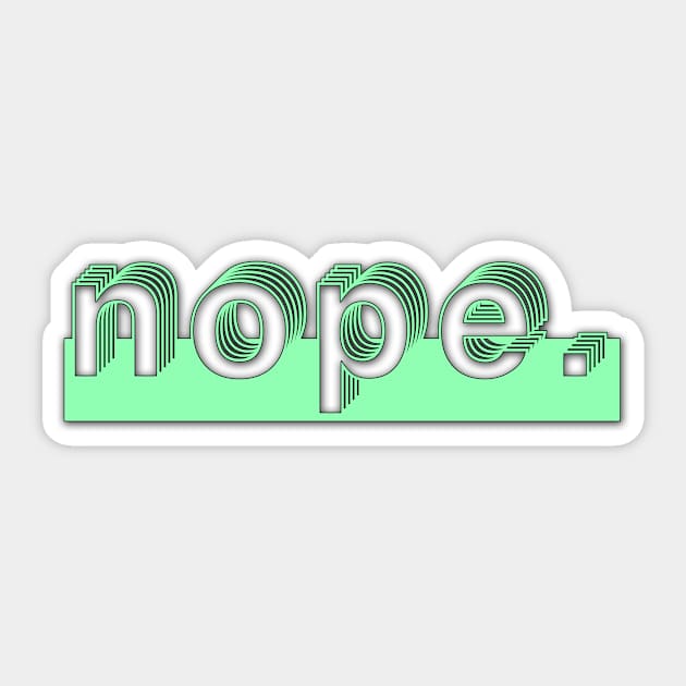 Nope. Sticker by OpunSesame